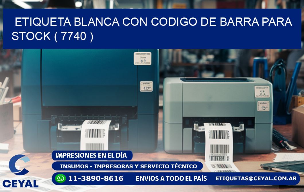 ETIQUETA BLANCA CON CODIGO DE BARRA PARA STOCK ( 7740 )