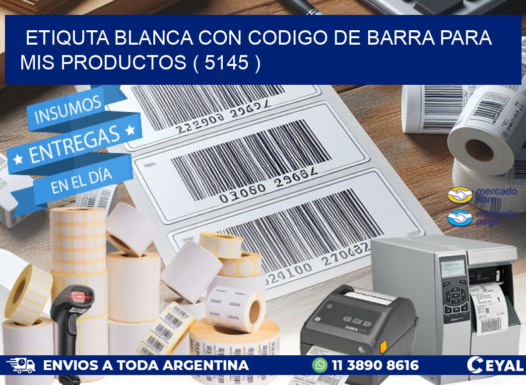 ETIQUTA BLANCA CON CODIGO DE BARRA PARA MIS PRODUCTOS ( 5145 )