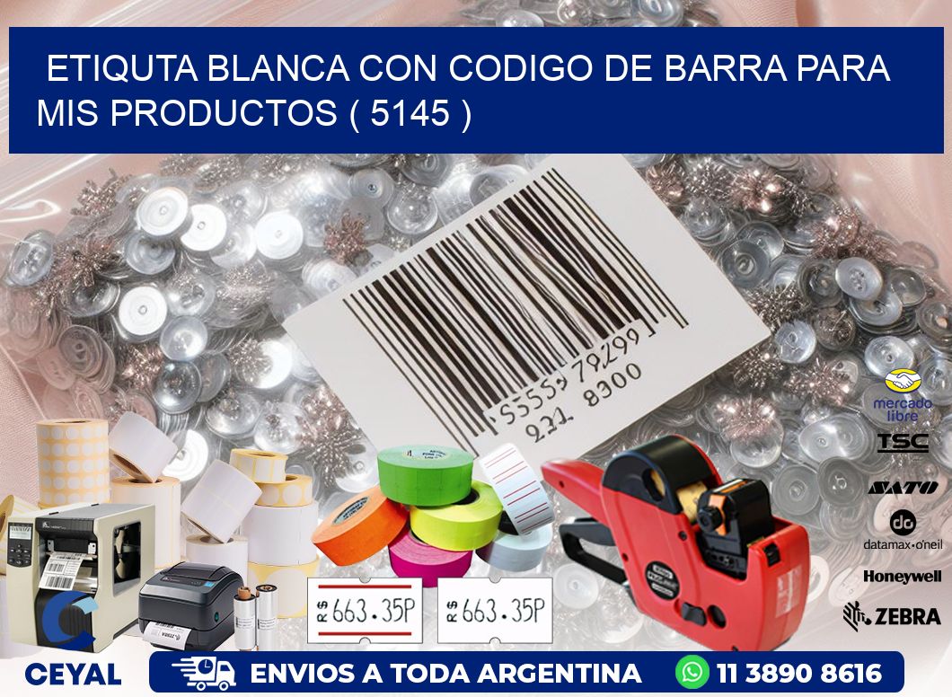 ETIQUTA BLANCA CON CODIGO DE BARRA PARA MIS PRODUCTOS ( 5145 )