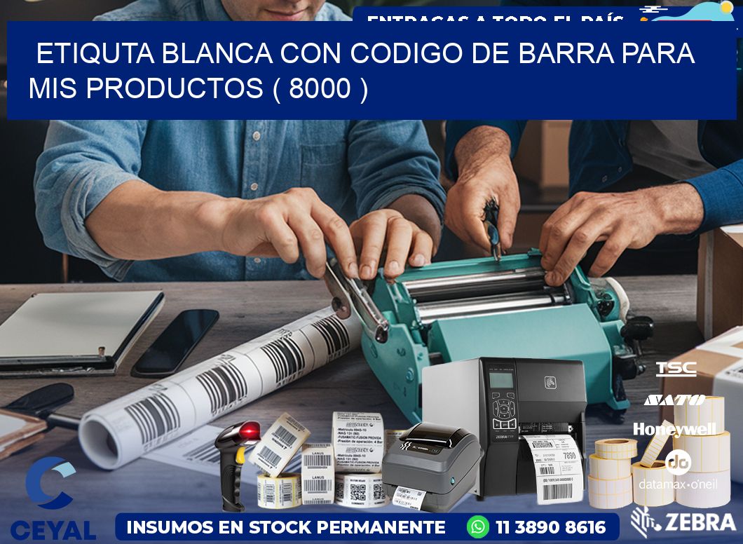ETIQUTA BLANCA CON CODIGO DE BARRA PARA MIS PRODUCTOS ( 8000 )