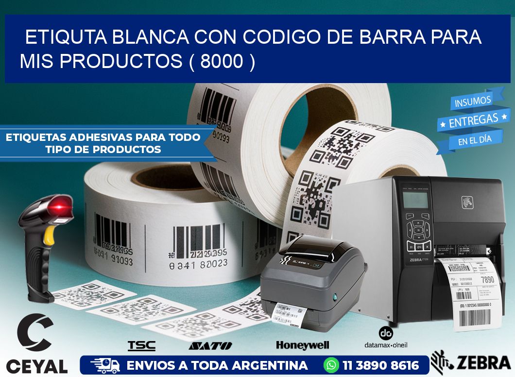 ETIQUTA BLANCA CON CODIGO DE BARRA PARA MIS PRODUCTOS ( 8000 )