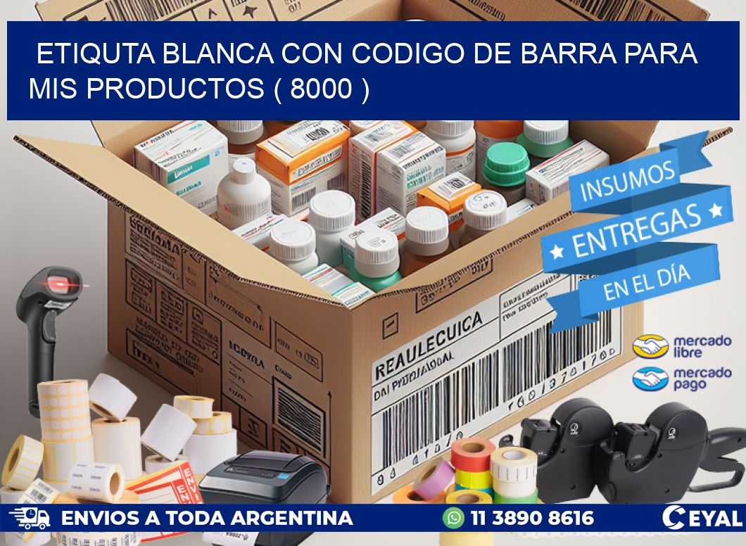 ETIQUTA BLANCA CON CODIGO DE BARRA PARA MIS PRODUCTOS ( 8000 )