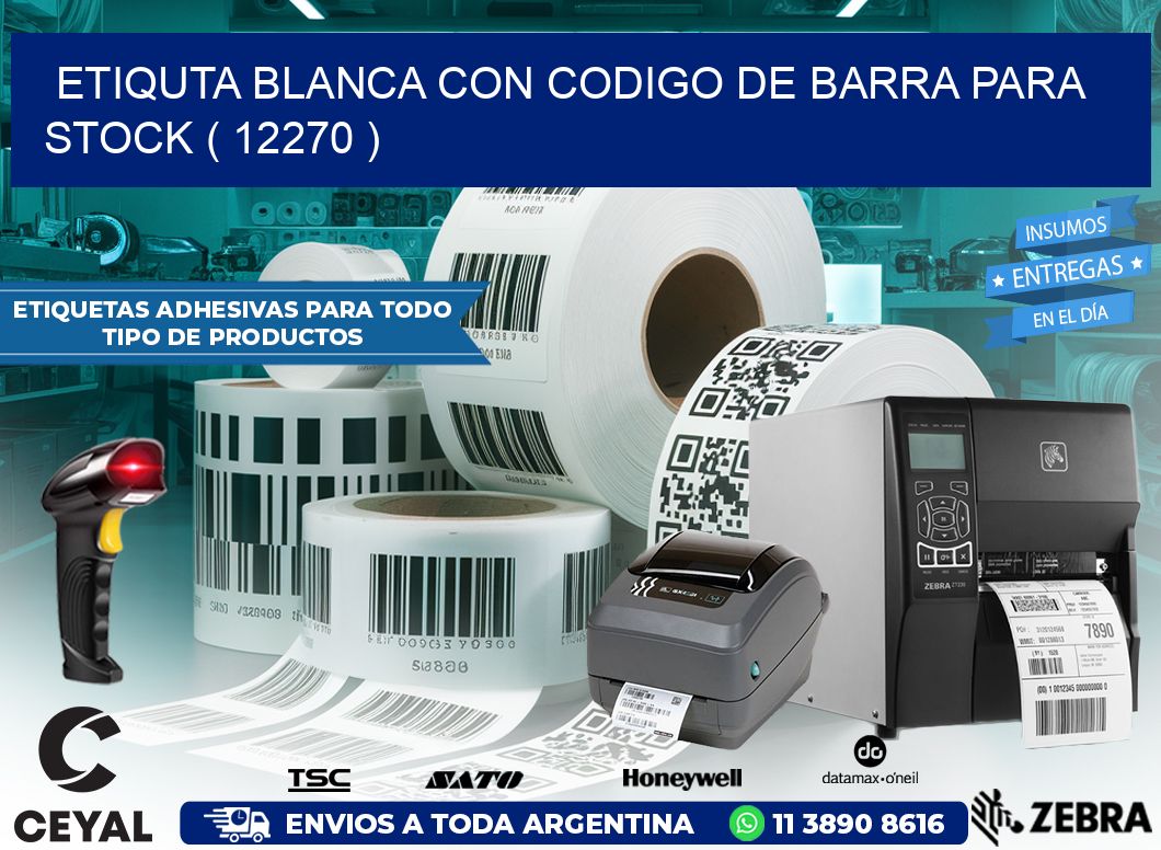 ETIQUTA BLANCA CON CODIGO DE BARRA PARA STOCK ( 12270 )