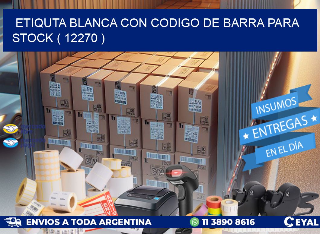 ETIQUTA BLANCA CON CODIGO DE BARRA PARA STOCK ( 12270 )