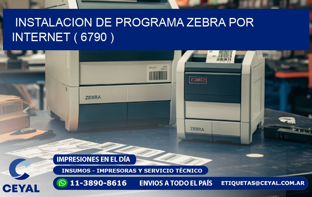 INSTALACION DE PROGRAMA ZEBRA POR INTERNET ( 6790 )