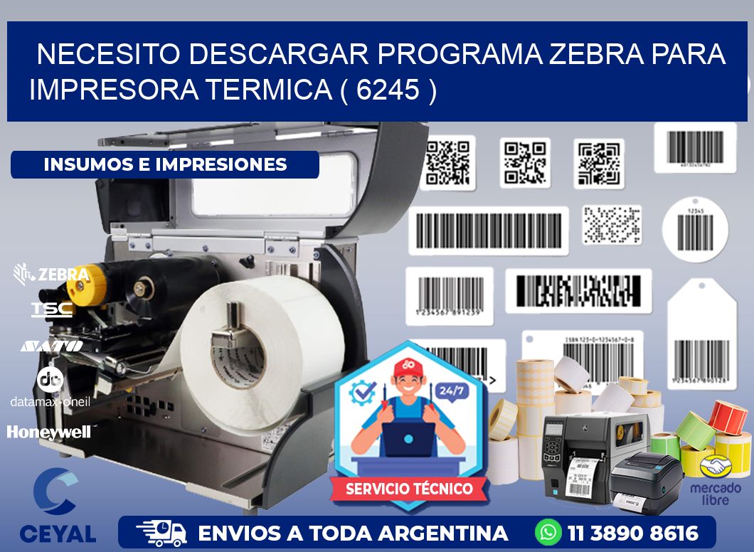 NECESITO DESCARGAR PROGRAMA ZEBRA PARA IMPRESORA TERMICA ( 6245 )