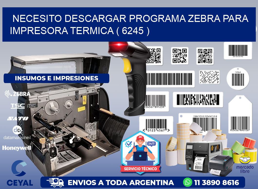 NECESITO DESCARGAR PROGRAMA ZEBRA PARA IMPRESORA TERMICA ( 6245 )