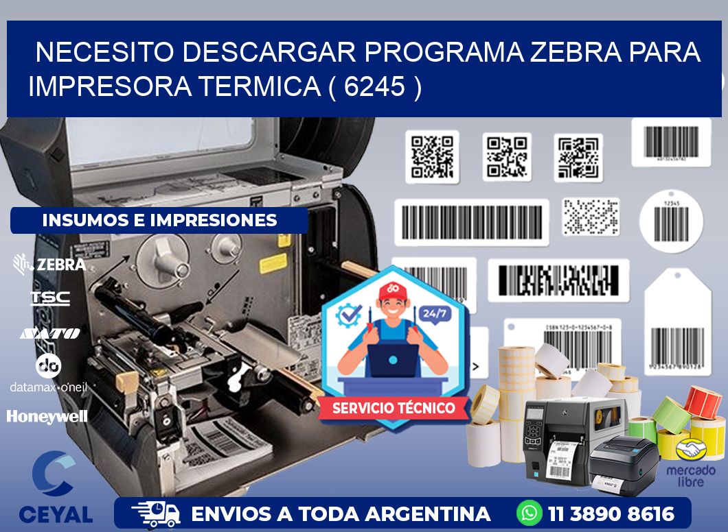 NECESITO DESCARGAR PROGRAMA ZEBRA PARA IMPRESORA TERMICA ( 6245 )