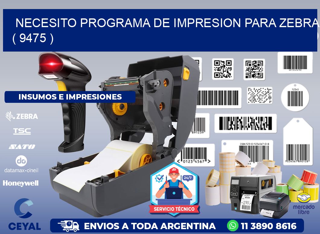 NECESITO PROGRAMA DE IMPRESION PARA ZEBRA ( 9475 )