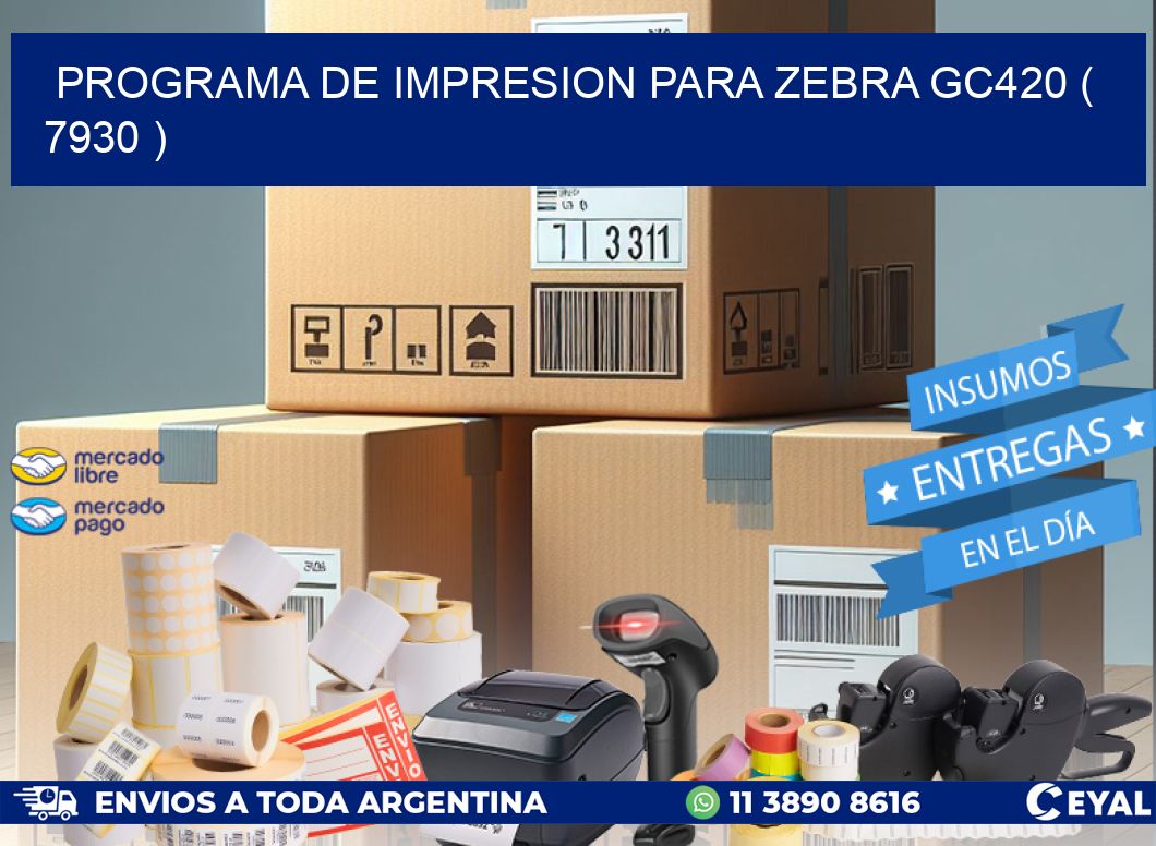 PROGRAMA DE IMPRESION PARA ZEBRA GC420 ( 7930 )