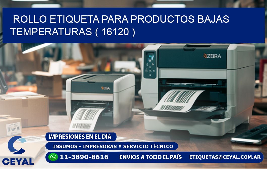 ROLLO ETIQUETA PARA PRODUCTOS BAJAS TEMPERATURAS ( 16120 )