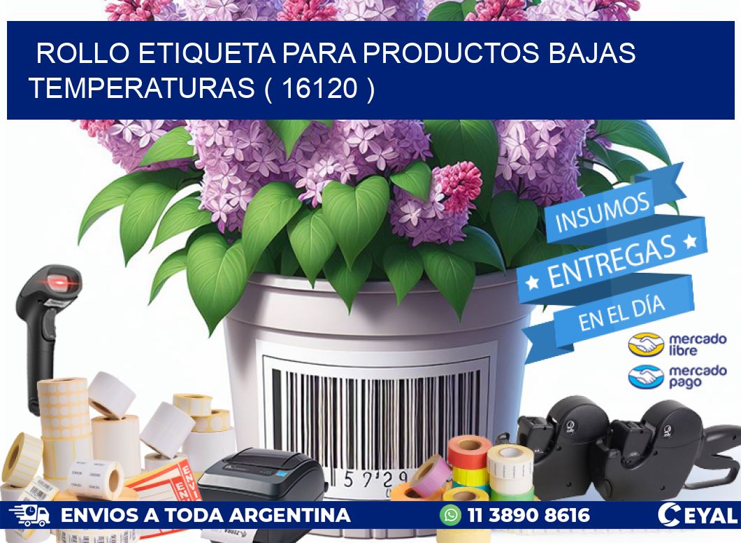 ROLLO ETIQUETA PARA PRODUCTOS BAJAS TEMPERATURAS ( 16120 )