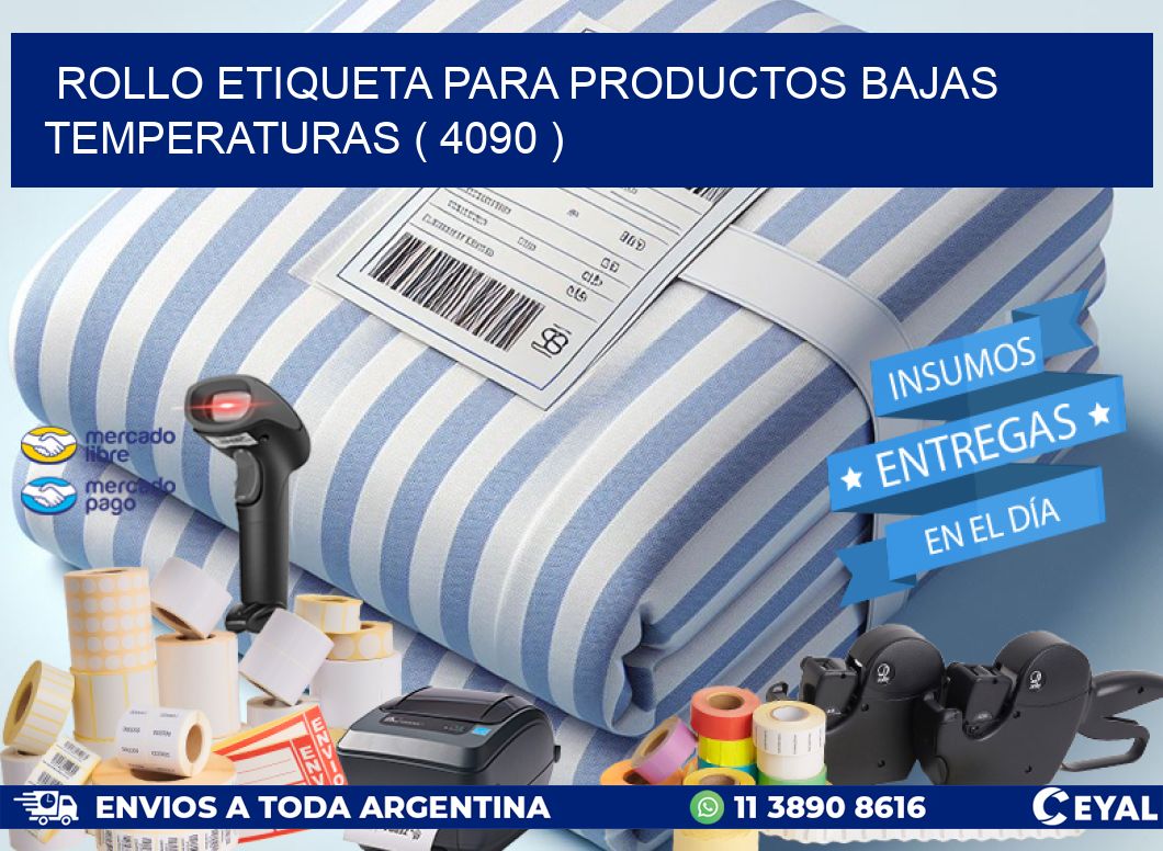ROLLO ETIQUETA PARA PRODUCTOS BAJAS TEMPERATURAS ( 4090 )