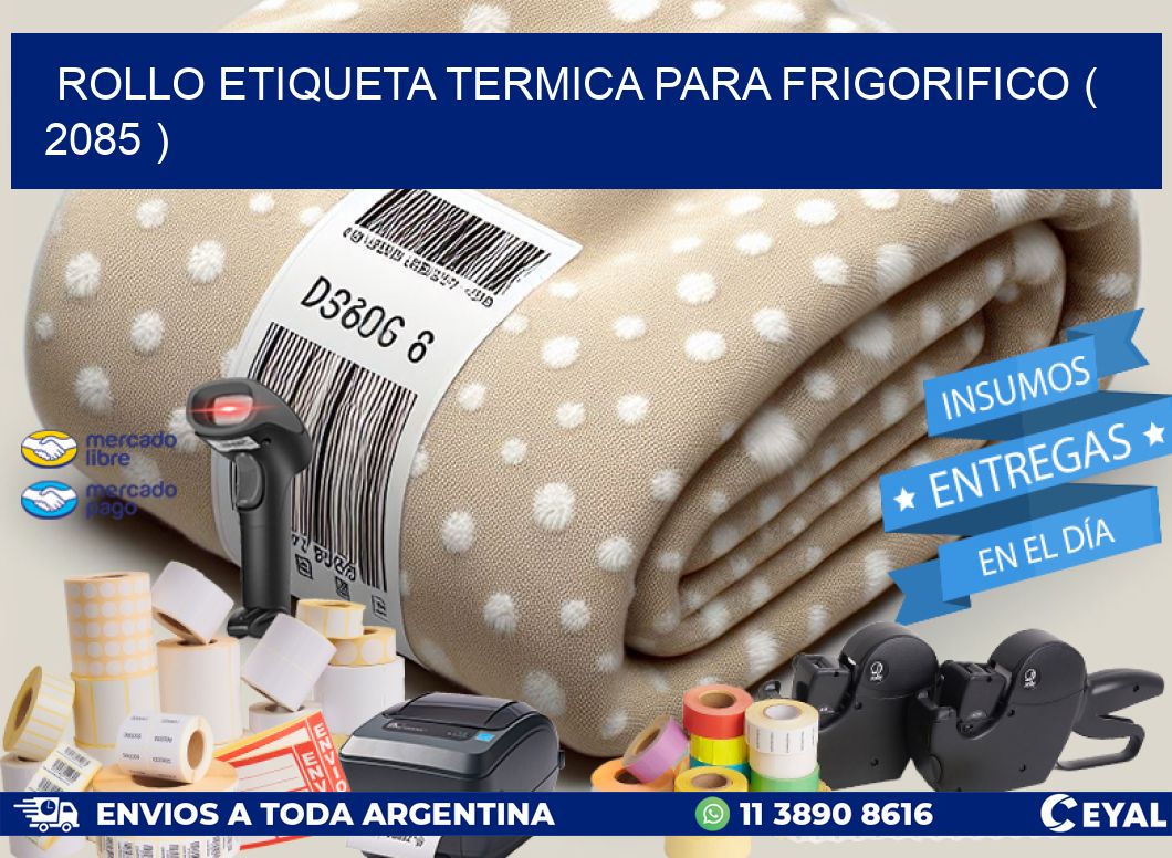 ROLLO ETIQUETA TERMICA PARA FRIGORIFICO ( 2085 )