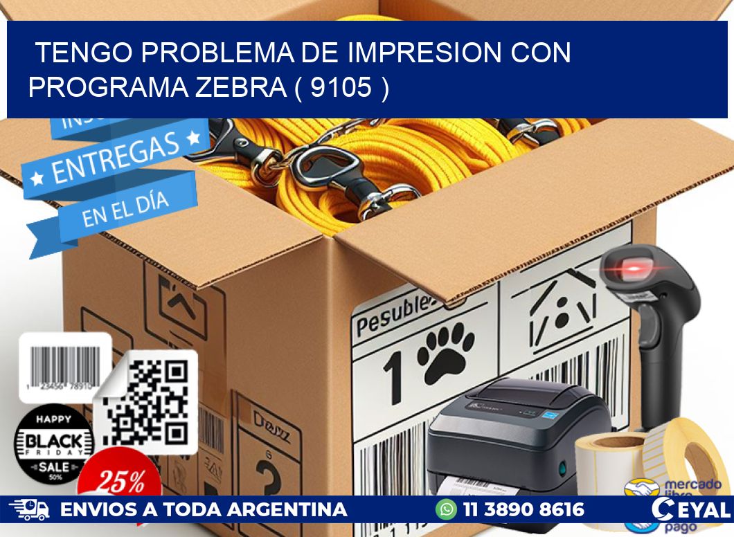 TENGO PROBLEMA DE IMPRESION CON PROGRAMA ZEBRA ( 9105 )