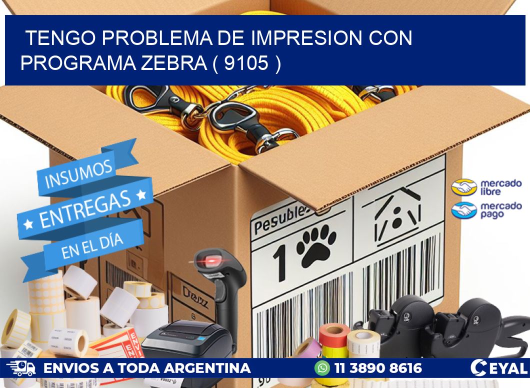TENGO PROBLEMA DE IMPRESION CON PROGRAMA ZEBRA ( 9105 )