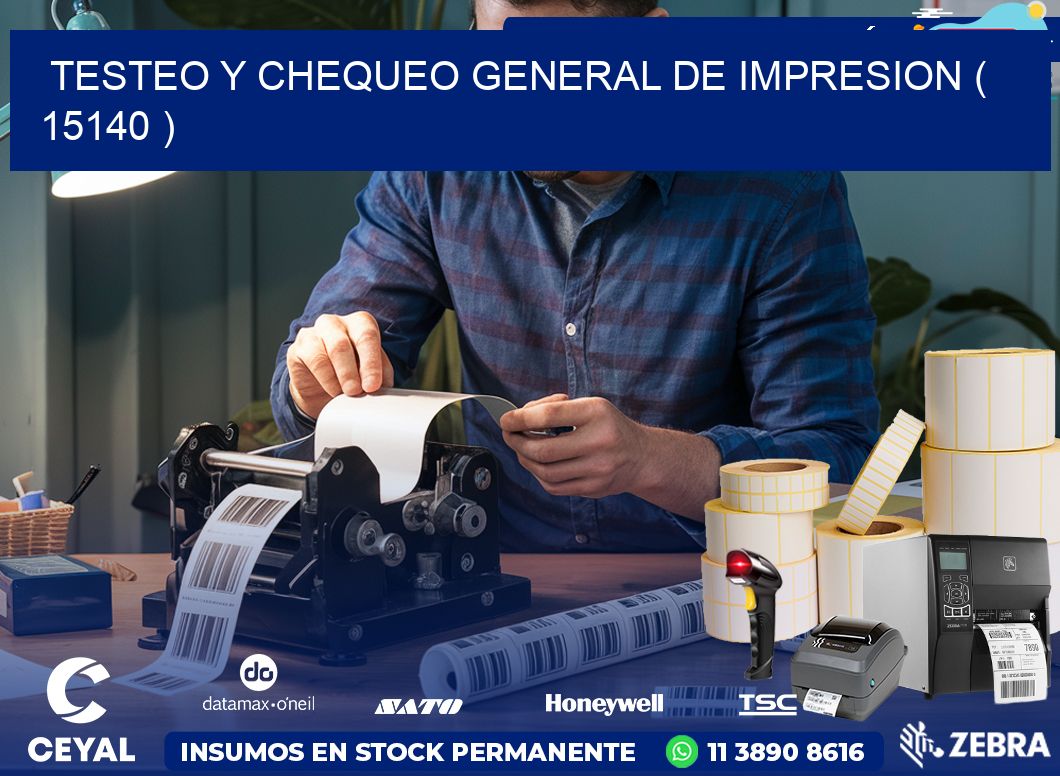 TESTEO Y CHEQUEO GENERAL DE IMPRESION ( 15140 )