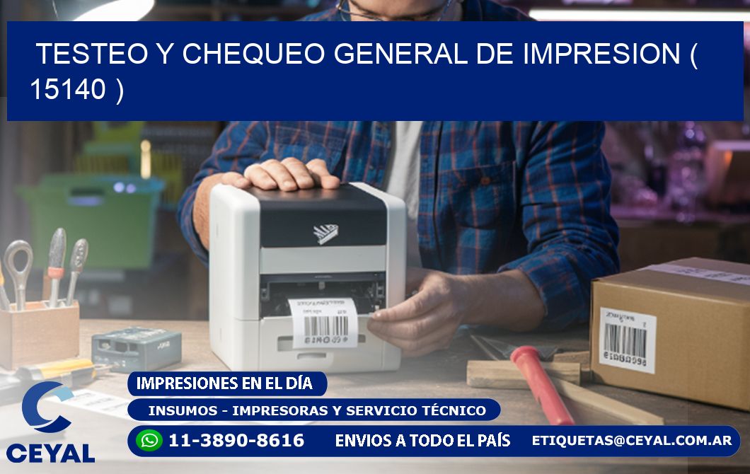 TESTEO Y CHEQUEO GENERAL DE IMPRESION ( 15140 )