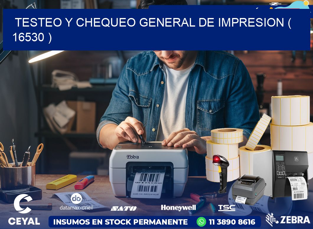 TESTEO Y CHEQUEO GENERAL DE IMPRESION ( 16530 )