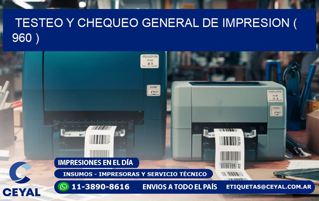 TESTEO Y CHEQUEO GENERAL DE IMPRESION ( 960 )