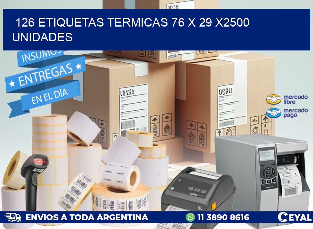 126 ETIQUETAS TERMICAS 76 x 29 X2500 UNIDADES