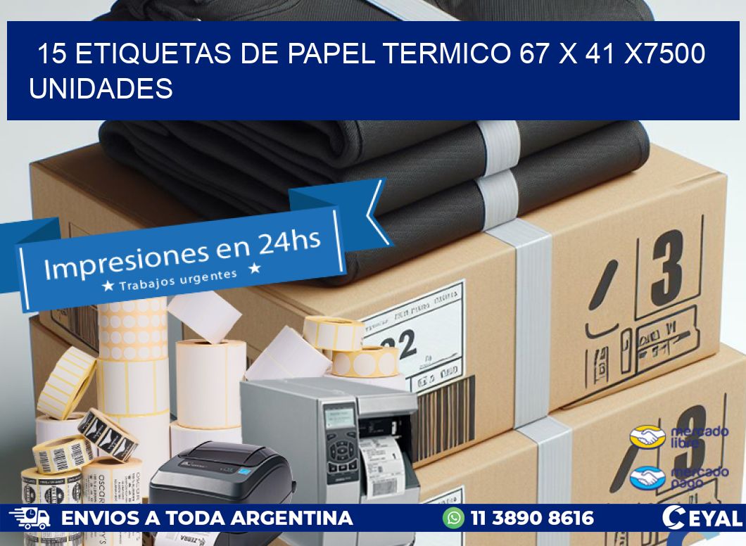 15 ETIQUETAS DE PAPEL TERMICO 67 x 41 X7500 UNIDADES