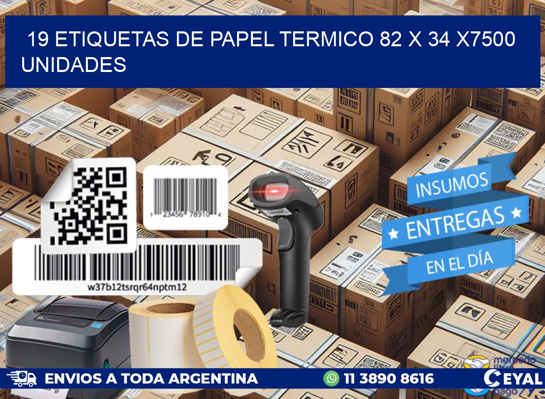 19 ETIQUETAS DE PAPEL TERMICO 82 x 34 X7500 UNIDADES