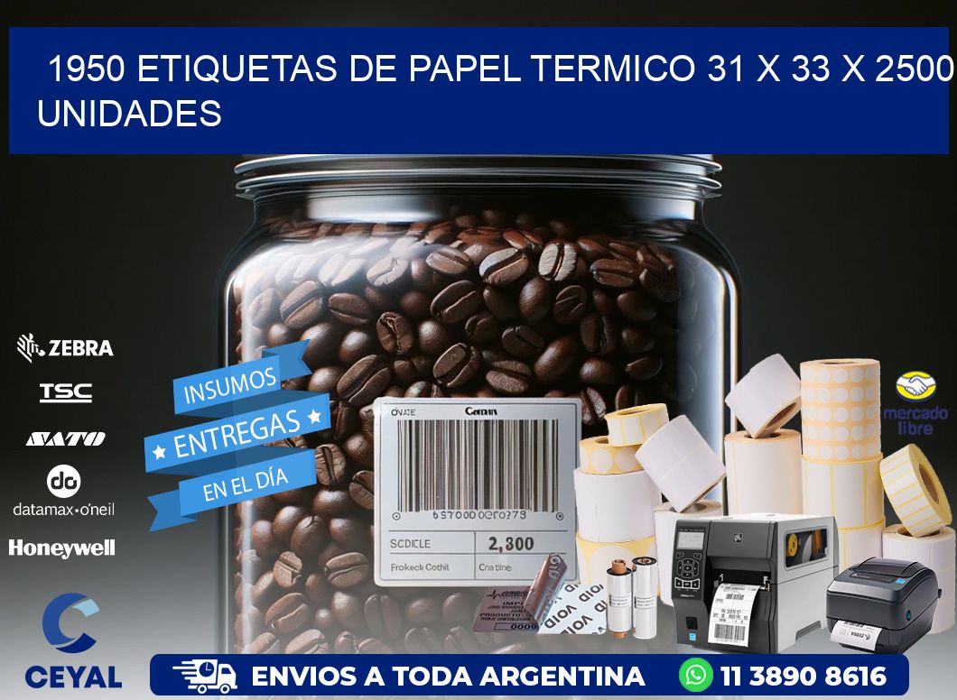 1950 ETIQUETAS DE PAPEL TERMICO 31 x 33 X 2500 UNIDADES