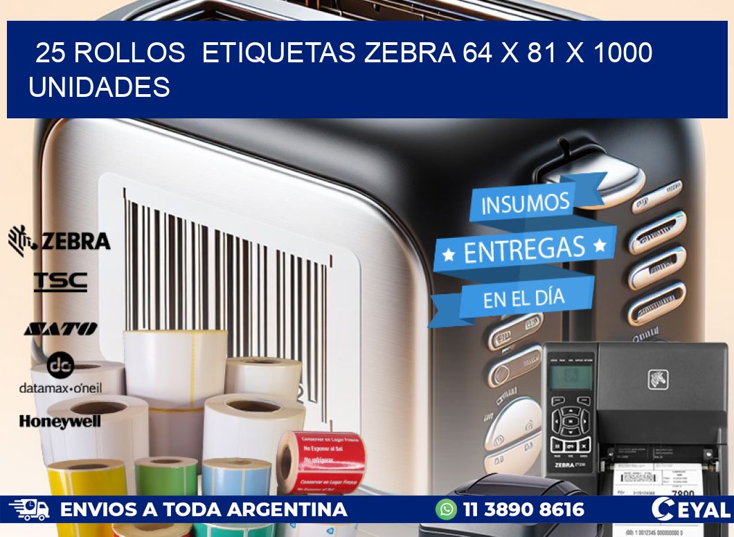 25 ROLLOS  ETIQUETAS ZEBRA 64 x 81 X 1000 UNIDADES