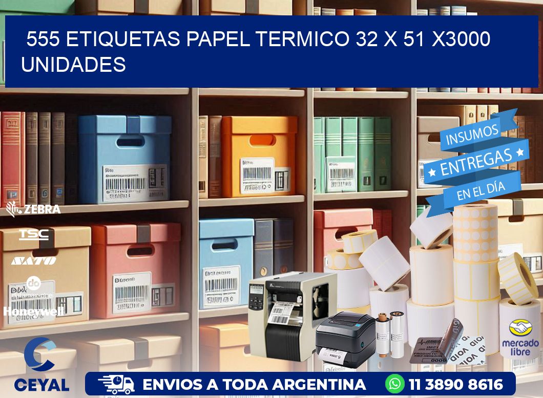 555 ETIQUETAS PAPEL TERMICO 32 x 51 X3000 UNIDADES