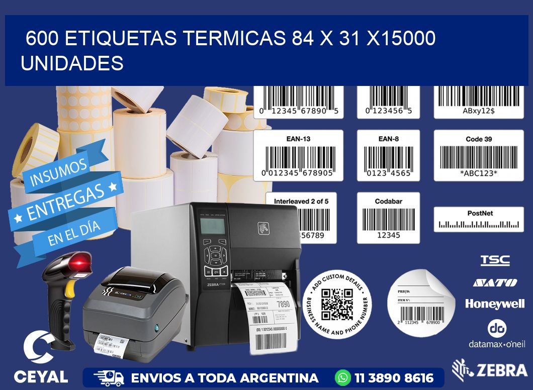 600 ETIQUETAS TERMICAS 84 x 31 X15000 UNIDADES