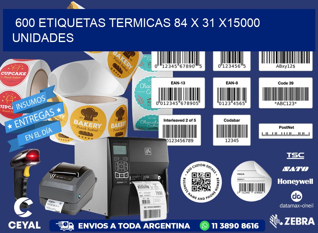 600 ETIQUETAS TERMICAS 84 x 31 X15000 UNIDADES