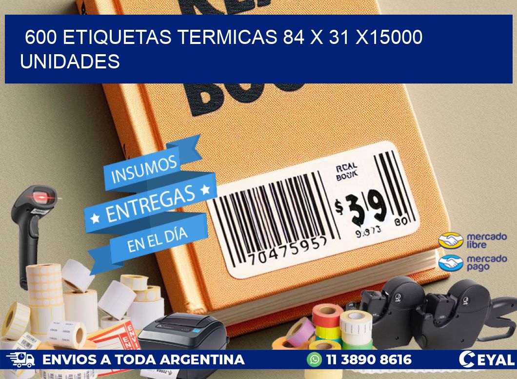 600 ETIQUETAS TERMICAS 84 x 31 X15000 UNIDADES