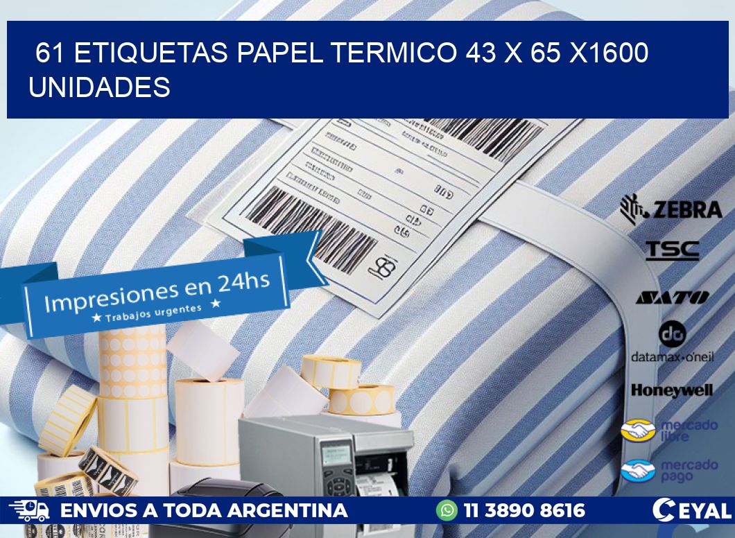 61 ETIQUETAS PAPEL TERMICO 43 x 65 X1600 UNIDADES