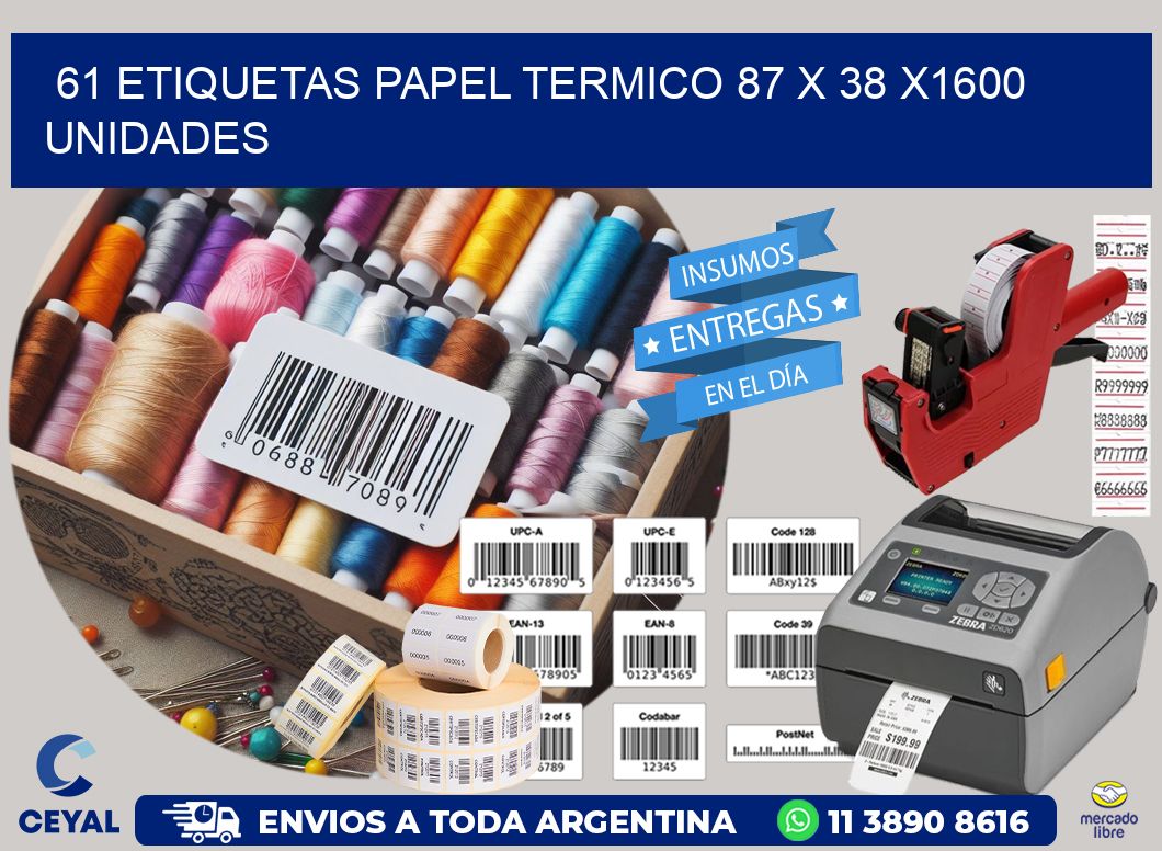 61 ETIQUETAS PAPEL TERMICO 87 x 38 X1600 UNIDADES