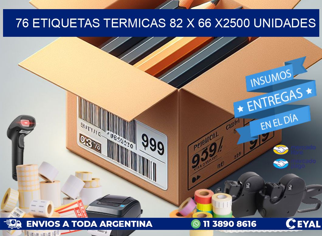 76 ETIQUETAS TERMICAS 82 x 66 X2500 UNIDADES