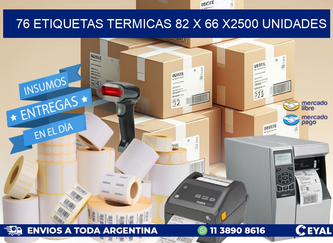 76 ETIQUETAS TERMICAS 82 x 66 X2500 UNIDADES