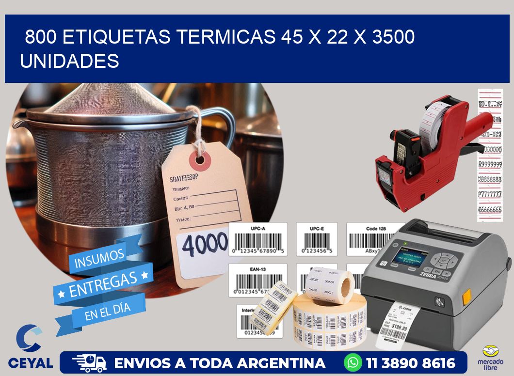 800 ETIQUETAS TERMICAS 45 x 22 X 3500 UNIDADES