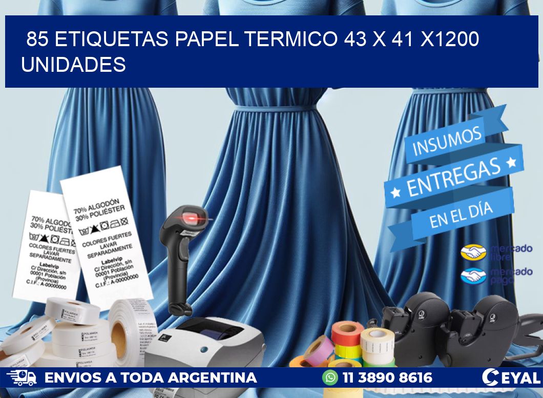 85 ETIQUETAS PAPEL TERMICO 43 x 41 X1200 UNIDADES