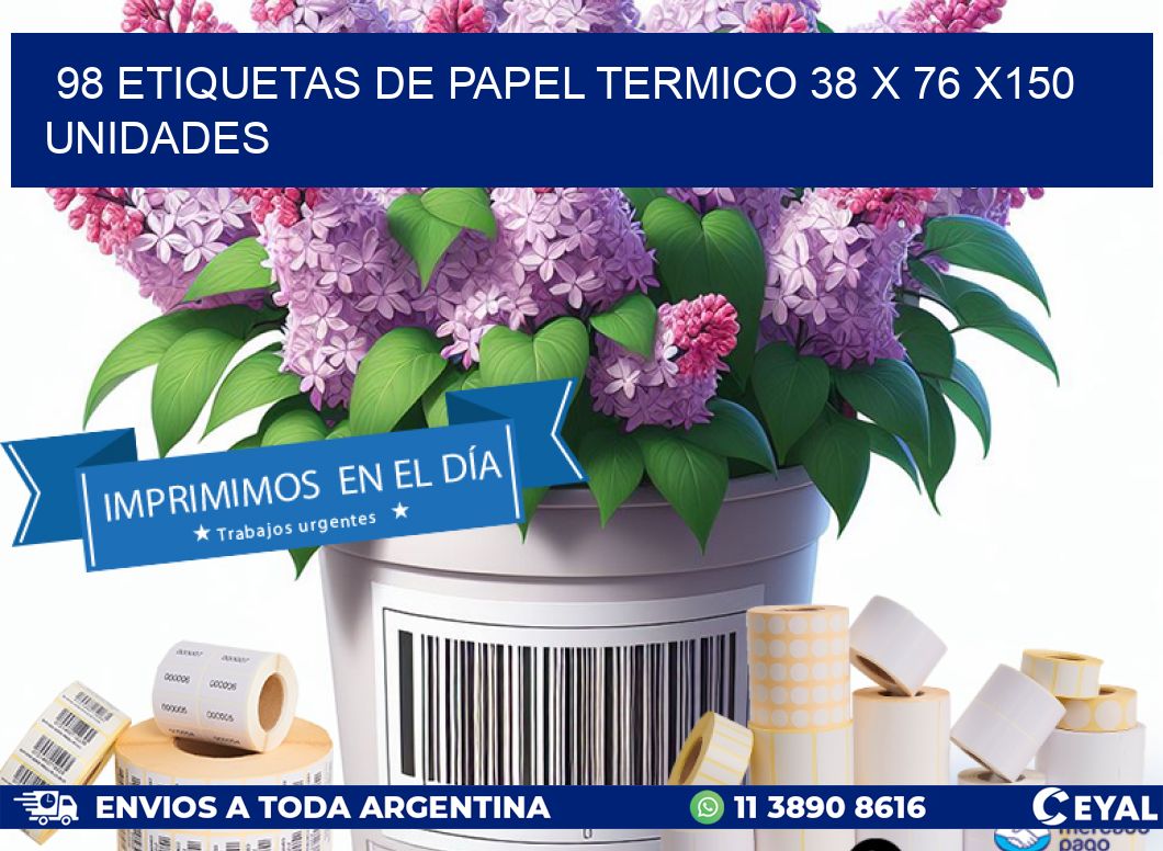 98 ETIQUETAS DE PAPEL TERMICO 38 x 76 x150 UNIDADES