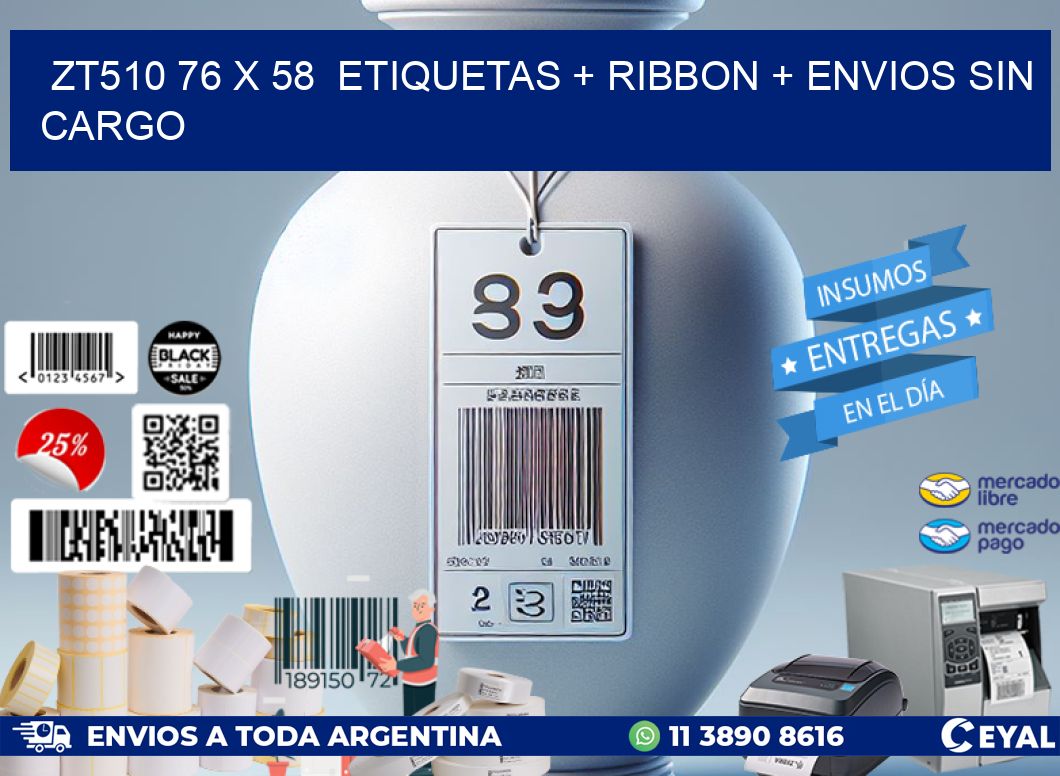 ZT510 76 x 58  etiquetas + ribbon + envios sin cargo