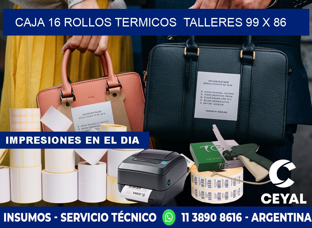 CAJA 16 ROLLOS TERMICOS  TALLERES 99 x 86