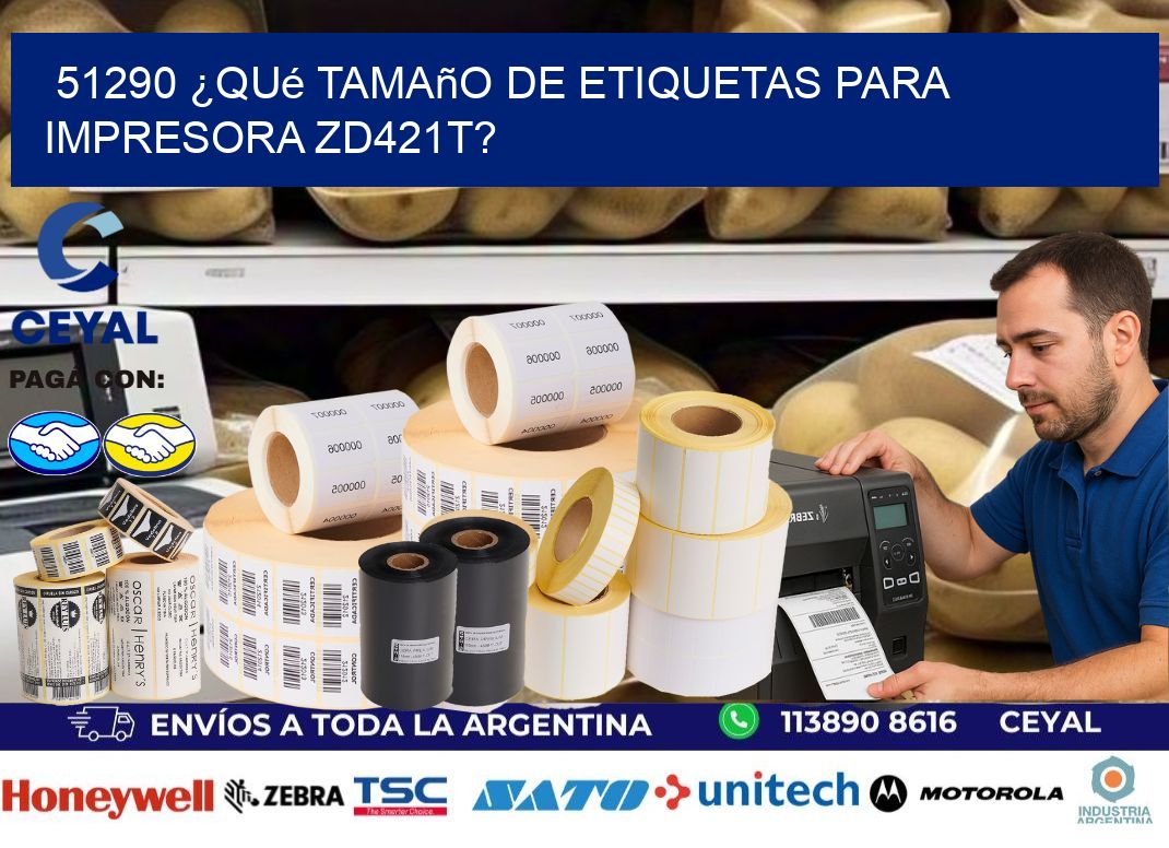 51290 ¿Qué tamaño de etiquetas para  impresora zd421t?