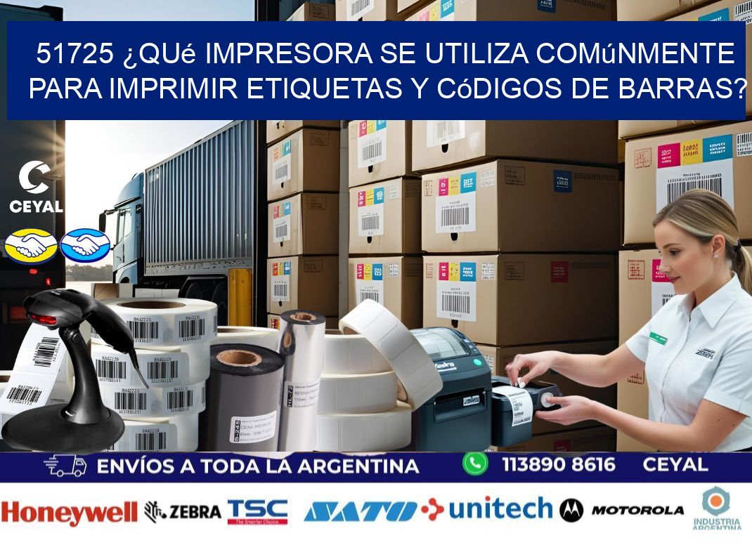 51725 ¿Qué impresora se utiliza comúnmente para imprimir etiquetas y códigos de barras?