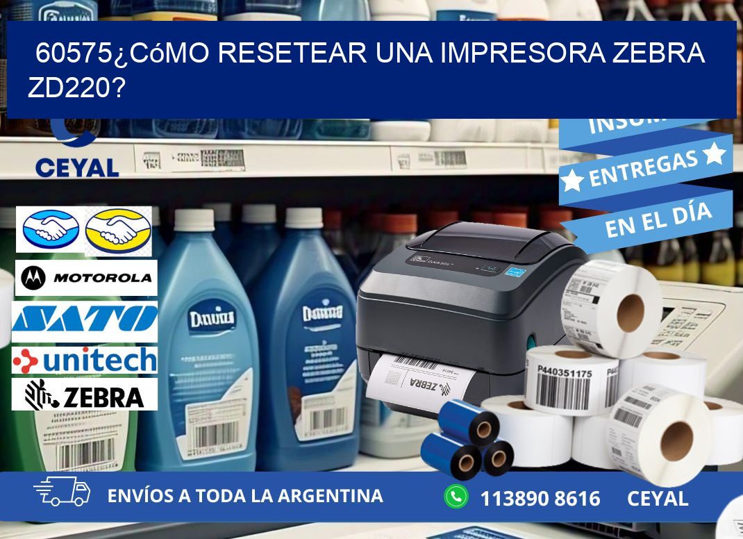 60575¿Cómo resetear una impresora Zebra ZD220?