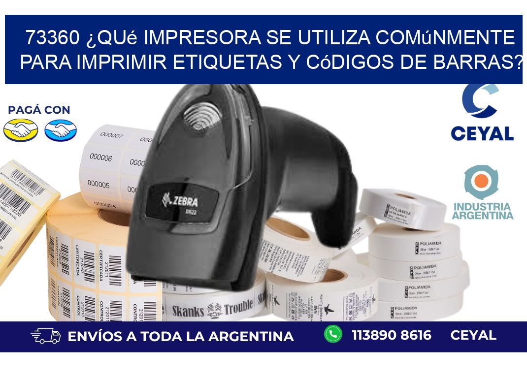 73360 ¿Qué impresora se utiliza comúnmente para imprimir etiquetas y códigos de barras?