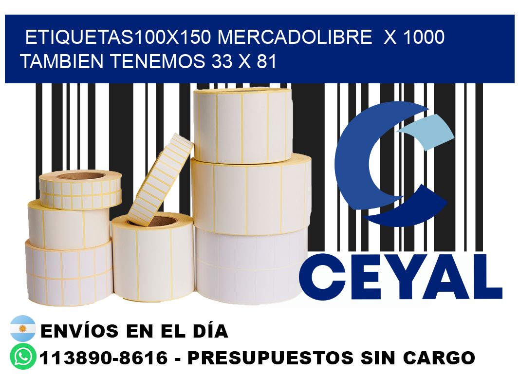 etiquetas100x150 mercadolibre  x 1000 tambien tenemos 33 x 81