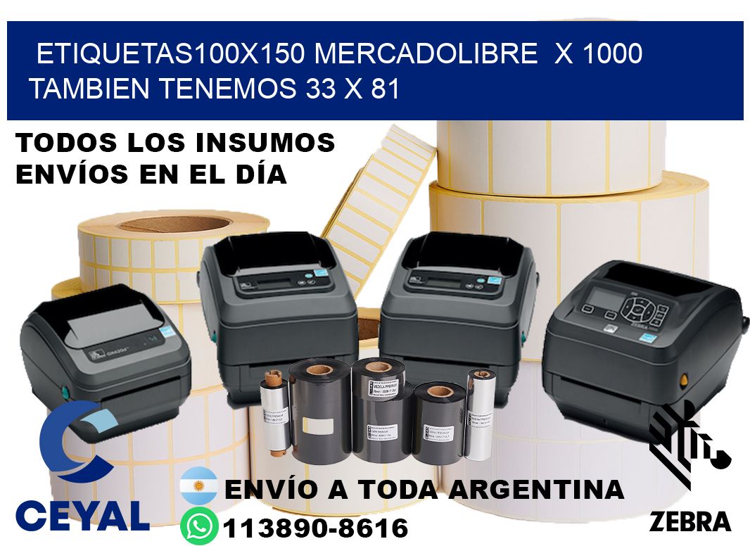 etiquetas100x150 mercadolibre  x 1000 tambien tenemos 33 x 81