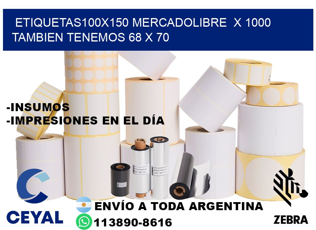 etiquetas100x150 mercadolibre  x 1000 tambien tenemos 68 x 70