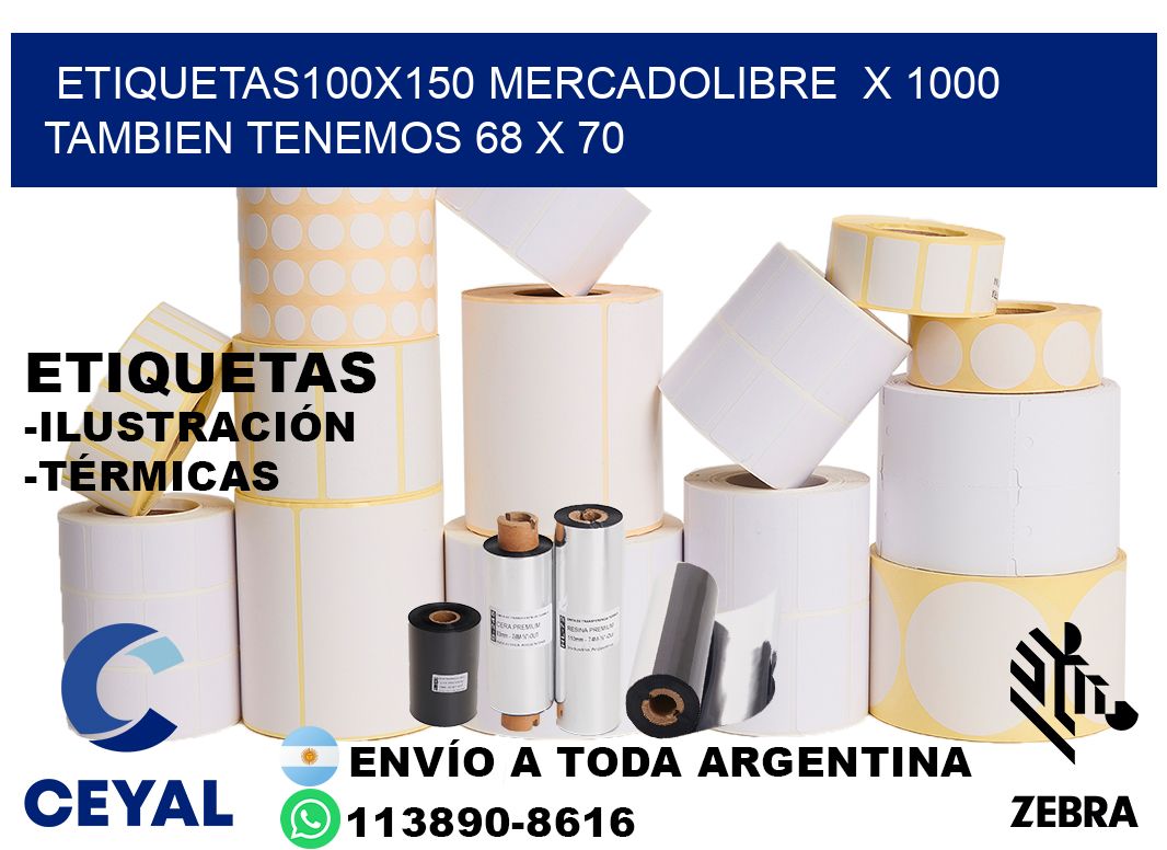 etiquetas100x150 mercadolibre  x 1000 tambien tenemos 68 x 70
